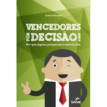 Vencedores Por Decisão!: Por Que Alguns Prosperam E Outros Não