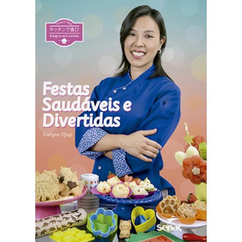 Alegria Na Cozinha: Festas Saudáveis E Divertidas