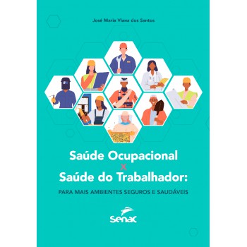 Saúde Ocupacional X Saúde Do Trabalhador: Para Mais Ambientes Seguros E Saudáveis