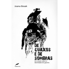 De guaxos e de sombras: Um ensaio sobre a identidade do gaúcho