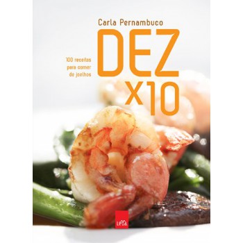 Dez X 10 - 100 Receitas Para Comer De Joelhos