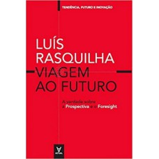 Viagem Ao Futuro: A Verdade Sobre A Prospectiva E O Foresight