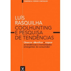 Coolhunting E Pesquisa De Tendências: Observar, Identificar E Mapear As Tendências E Mentalidades Emergentes Do Consumidor