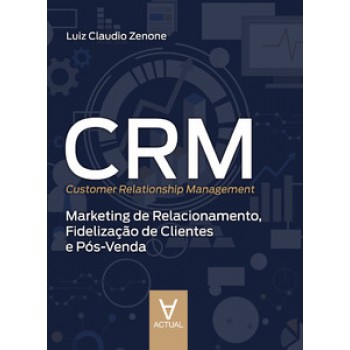 Crm (customer Relationship Management): Marketing De Relacionamento, Fidelização De Clientes E Pós-venda