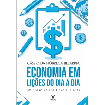 Economia Em Lições Do Dia A Dia: Do Bolso às Políticas Públicas