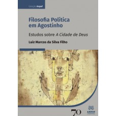 Filosofia Política Em Agostinho: Estudos Sobre A Cidade De Deus