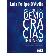 Por Que As Democracias Triunfam: Como As Democracias Transformam Crises Em Oportunidades Para Se Reinventar