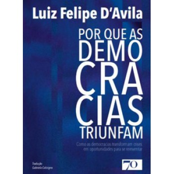 Por Que As Democracias Triunfam: Como As Democracias Transformam Crises Em Oportunidades Para Se Reinventar