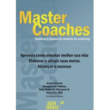 Master Coaches: Técnicas E Relatos De Mestres Do Coaching