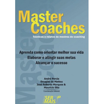 Master Coaches: Técnicas E Relatos De Mestres Do Coaching