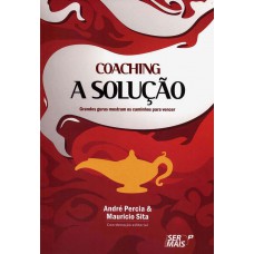 Coaching - A Solução: Grandes Gurus Mostram Os Caminhos Para Vencer