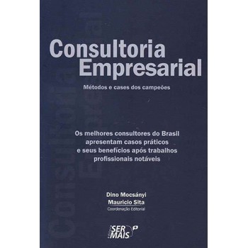 Consultoria Empresarial: Os Melhores Consultores Do Brasil Apresentam Casos Práticos E Seus Benefícios Após Trabalhos Profissionais Notáveis