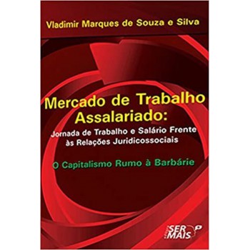 Mercado De Trabalho Assalariado: Jornada De Trabalho E Salário Frente às Relações Juridicossociais