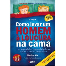 Como Levar Um Homem à Loucura Na Cama: Um Verdadeiro Manual De Dicas Sobre O Prazer Masculino