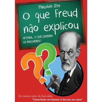 O Que Freud Não Explicou: Afinal, O Que Querem As Mulheres?