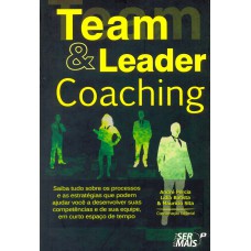 Team & Leader Coaching: Saiba Tudo Sobre Os Processos E As Estratégias Que Podem Ajudar Você A Desenvolver Suas Competências E De Sua Equipe, Em Curto Espaço De Tempo