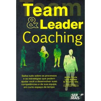 Team & Leader Coaching: Saiba Tudo Sobre Os Processos E As Estratégias Que Podem Ajudar Você A Desenvolver Suas Competências E De Sua Equipe, Em Curto Espaço De Tempo