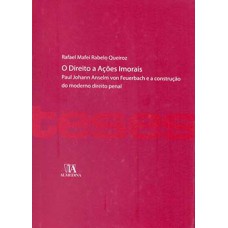 O Direito A Ações Imorais: Paul Johann Anselm Von Feuerbach E A Construção Do Moderno Direito Penal