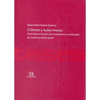 O Direito A Ações Imorais: Paul Johann Anselm Von Feuerbach E A Construção Do Moderno Direito Penal