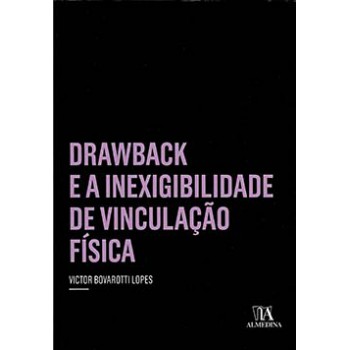 Drawback E A Inexigibilidade De Vinculação Física