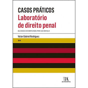 Laboratório De Direito Penal: Dez Casos Sistematizados Para Uso Em Aula