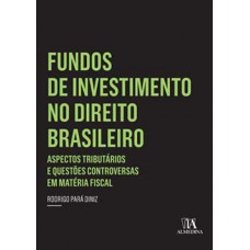 Fundos De Investimento No Direito Brasileiro: Aspectos Tributários E Questões Controversas Em Matéria Fiscal