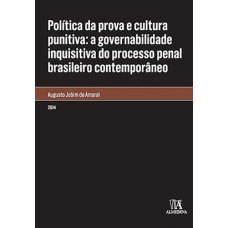 Política Da Prova E Cultura Punitiva: A Governabilidade Inquisitiva Do Processo Penal Brasileiro Contemporâneo