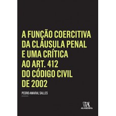 A Função Coercitiva Da Cláusula Penal E Uma Crítica Ao Art. 412 Do Código Civil De 2002