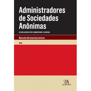 Administradores De Sociedades Anônimas: Relação Jurídica Entre O Administrador E A Sociedade