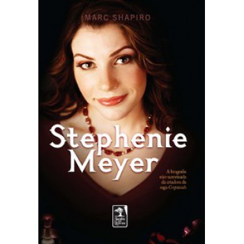 Stephenie Meyer: A Biografia Não-autorizada Da Criadora Da Saga Crepúsculo