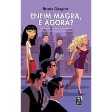 Enfim Magra, E Agora?: Para Você, Mulher, Que Deseja Conhecer Outra Visão Sobre Peso.