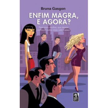 Enfim Magra, E Agora?: Para Você, Mulher, Que Deseja Conhecer Outra Visão Sobre Peso.