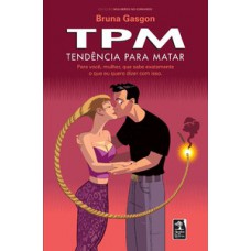 Tpm - Tendência Para Matar: Para Você, Mulher, Que Sabe Exatamente O Que Eu Quero Dizer Com Isso