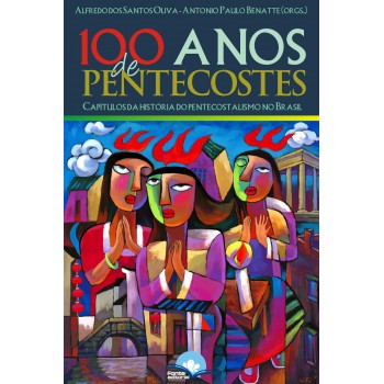 100 Anos De Pentecostes 100 Anos De Pentecostes