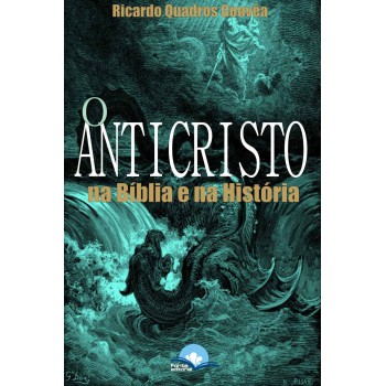 O Anticristo: Na Bíblia E Na Hist-ria O Anticristo: Na Bíblia E Na Hist-ria