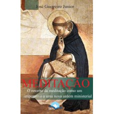 Meditação: O Retorno Da Meditação Como Um Imperativo A Uma Nova Ordem Ministerial