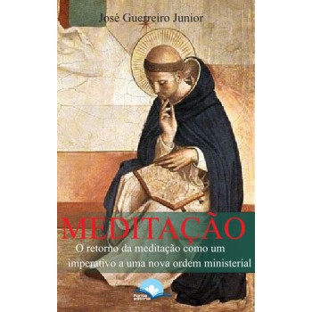 Meditação: O Retorno Da Meditação Como Um Imperativo A Uma Nova Ordem Ministerial Meditação: O Retorno Da Meditação Como Um Imperativo A Uma Nova Ordem Ministerial