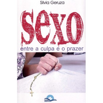Sexo: Entre A Culpa E O Prazer