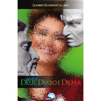 Entre Deus, Diabo E Dilma Entre Deus, Diabo E Dilma