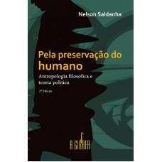 Pela Preservação Do Humano: Antropologia Filosófica E Teoria Política