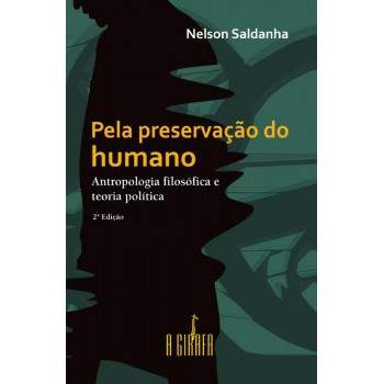 Pela Preservação Do Humano: Antropologia Filosófica E Teoria Política