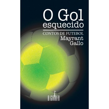 O Gol Esquecido: Contos De Futebol