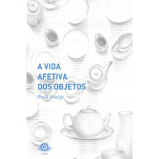 A Vida Afetiva Dos Objetos