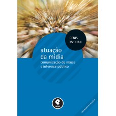 Atuação Da Mídia: Comunicação De Massa E Interesse Público