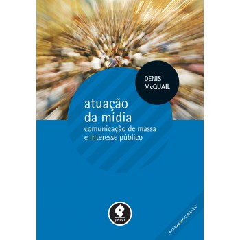 Atuação Da Mídia: Comunicação De Massa E Interesse Público