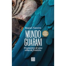Mundo Guarani: Ragmentos De Uma Alma Da Ronteira