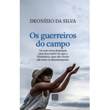 Os Guerreiros Do Campo: Os Sem-terra Dominam Uma área No Brasil Maior Do Que A Dinamarca, Mas Não Vivem Ali Como Os Dinamarqueses