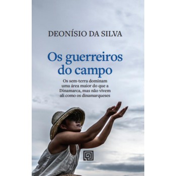 Os Guerreiros Do Campo: Os Sem-terra Dominam Uma área No Brasil Maior Do Que A Dinamarca, Mas Não Vivem Ali Como Os Dinamarqueses