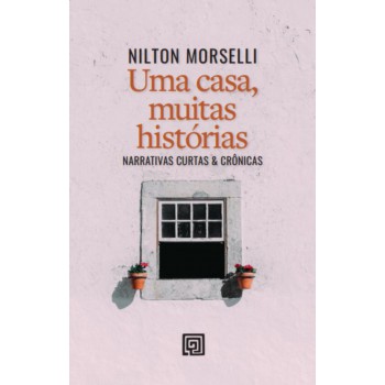 Uma Casa, Muitas Hist-rias: Narrativas Curtas & Cr-nicas