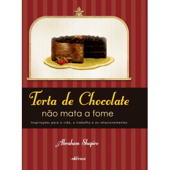 Torta De Chocolate: Não Mata A Fome